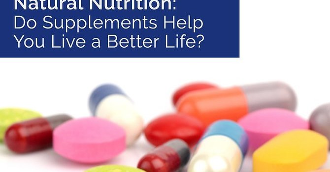 Natural Nutrition: Do Supplements Help You Live a Better Life? image